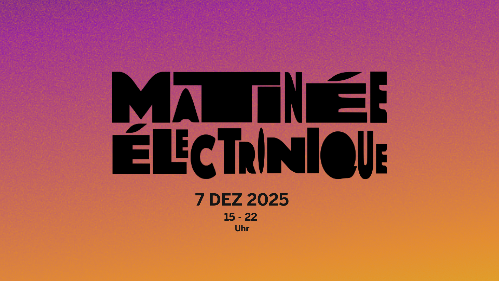 Matinèe Èlectronique 7 Dezember 2025, 15-22 Uhr
